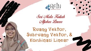 Aljabar Linear - Ruang Vektor, Subruang Vektor, dan Kombinasi Linear