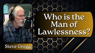Who is the Man of Lawlessness? | The Narrow Path Radio Program | Steve Gregg
