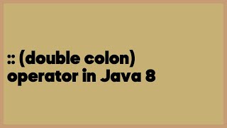 :: (double colon) operator in Java 8 (18 answers)