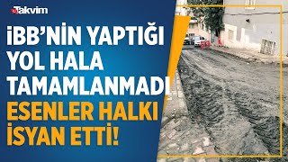 Esenler’deki “bozuk yol” krizi büyüyor… İBB’nin yaptığı yol hala tamamlanmadı