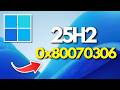 25H2 Version Not Installing Error Code 0x80070306 On Windows 11 FIX