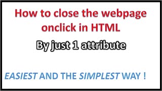 How to close the webpage on button-click in HTML | Just 1 attribute needed