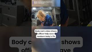 Incredible job! Body cam video shows an officer helping to save a newborn baby's life.
