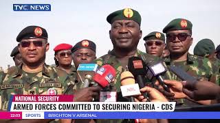 Armed Forces Committed To Securing Nigeria - CDS