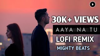Aaya Na Tu (Lofi-Mix🎐 +Slowed)- Arjun Kanungo, Momina Mustehsan |Mighty Beats Nation