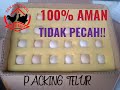 Cara membuat packing telur untuk pengiriman ke luar pulau