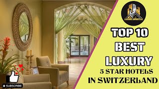 TOP 10 Best Luxury 5 Star Hotels In SWITZERLAND