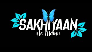 Sakhiyaan Song Status-💕Maninder-💓buttara| Black Screen Status Video 💞| Sakhiyaan Lyrics Status |Love