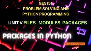 GE3151 PSPP || Unit V || Files, Modules, Packages|| Packages in Python Explained|Modules vs Packages