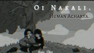 Oi Nakali (Timi kati ramri) - Human Acharya// Full lyrical video - Lyrics song