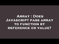Array : Does Javascript pass array to function by reference or value?