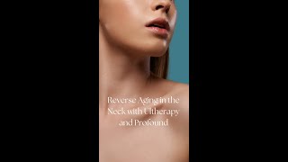 Reverse Aging in the Neck with Ultherapy and Profound