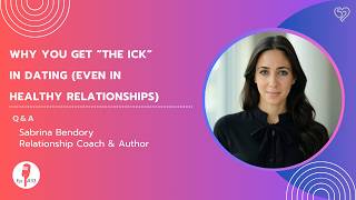 Why You Get “The Ick” in Dating (Even in Healthy Relationships) | Relationship Coach Sabrina Bendory