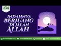 Indahnya Berjuang Di Jalan Allah - Ustadz Dr Syafiq Riza Basalamah, M.A