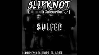 Sulfer Slowed - Slipknot