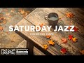 SATURDAY JAZZ: Cozy Autumn Ambience & Relaxing Jazz Instrumental Music 🍂 Smooth Bossa Nova Music