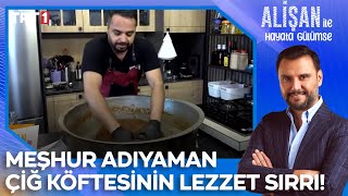 Meşhur Adıyaman çiğ köftesinin püf noktaları neler? | @AlisanileHayataGulumseTRT