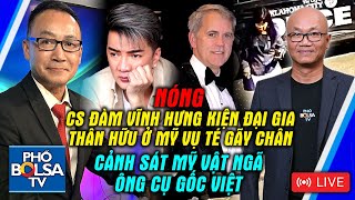 LIVE: Cs Đàm Vĩnh Hưng kiện đại gia thân hữu ở Mỹ vụ té gãy chân; Cảnh sát Mỹ vật ngã cụ gốc Việt