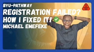 URGENT FIX: BYU-Pathway "Registration Not Successful" Error | Michael Emefeke