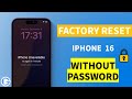 Factory Reset iPhone 16 without Password | No Passcode/Apple ID/Computer [Step-by-Step Guide]