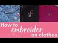 How to Embroider On Clothes - Beginner Tips for Sewing Any Design