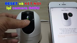 Hướng dẫn RESET và KẾT NỐI lại WIFI cho camera IMOU