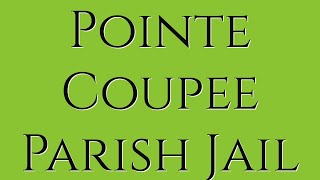 Pointe Coupee Parish Jail: Guide for Family \u0026 Friends of Inmates