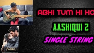Abhi Tum hi ho|| Single string || Guitar tabs || Aashiqui2 || Arjit Singh