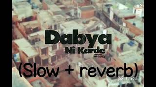 Dabya Ni Karde/(slow + reverb)/bass boosted/ndee kundu/bintu pabra.