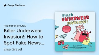 Killer Underwear Invasion!: How to Spot Fake… by Elise Gravel · Audiobook preview