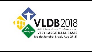 44th INTERNATIONAL CONFERENCE ON VERY LARGE DATA BASES - VLDB 2018