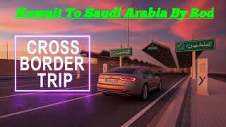 kuwait to saudi arabia by road | Kuwait Se Saudi | Kuwait house driver go Saudi 🇸🇦 |
