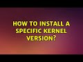 Ubuntu: How to install a specific kernel version?