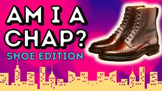 AM I A CHAP? | GENTLEMEN'S' STYLE ASSESSMENTS | SHOE EDITION