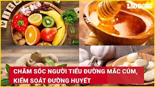 Chăm sóc người tiểu đường mắc cúm, kiểm soát đường huyết| Báo Lao Động