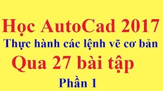 Thực hành Các lệnh vẽ cơ bản trong autocad 2017 phần 1 | Hướng dẫn học, sử dụng autocad 2017-2018