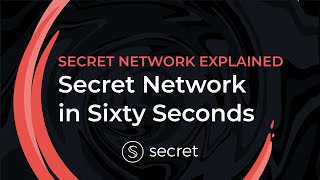 Explaining Secret Network in 60 Seconds!