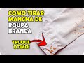 COMO TIRAR MANCHA DE ROUPA BRANCA COM TRUQUE ÓTIMO! TIRE MANCHA DE ROUPA BRANCA HOJE MESMO!!