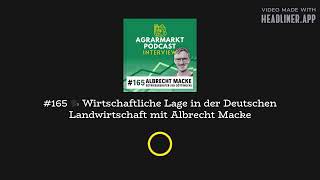 #165 🗣️ Wirtschaftliche Lage in der Deutschen Landwirtschaft mit Albrecht Macke | Agrarmarktpodcast