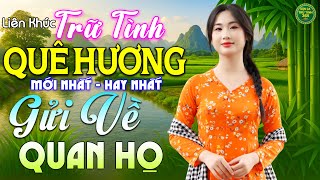 Gửi Về Quan Họ - LK Nhạc Trữ Tình Quê Hương MỚI NHẤT HAY NHẤT - Dân Ca Trữ Tình 365