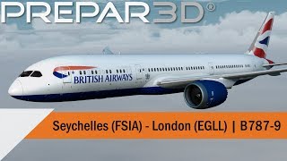 P3D V4.4 Full Flight - British Airways 787-9 - Seychelles to London (FSIA-EGLL)