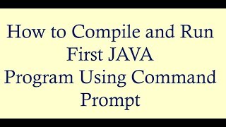 Compiling and Running First JAVA Program Using Command