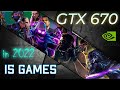 ♦️NVIDIA GTX 670 in 15 GAMES         (in 2022-2023)