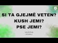 Si ta gjejmë veten? Kush jemi? Pse jemi këtu? - Valentina Rexhaj