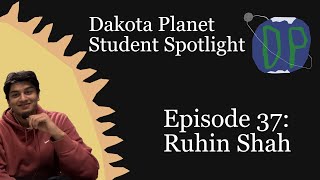 Dakota Planet Student Spotlight Episode 37: Ruhin Shah