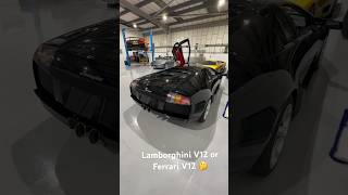 Lamborghini V12 or Ferrari V12 !!??