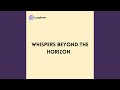 Whispers beyond the Horizon