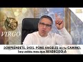 VIRGO: SORPRÉNDETE. DIOS, PONE ÁNGELES en tu CAMINO, hoy estás mas que BENDECIDO-A.