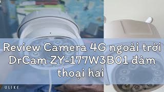 Review Camera 4G ngoài trời DrCam ZY-177W3B01 đàm thoại hai chiều, góc rộng lên đến 360 độ - Hàng c