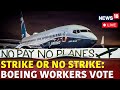 Boeing Workers Strike | Boeing Airplane Workers Vote To Accept New Contract Live | Boeing 737 Jets